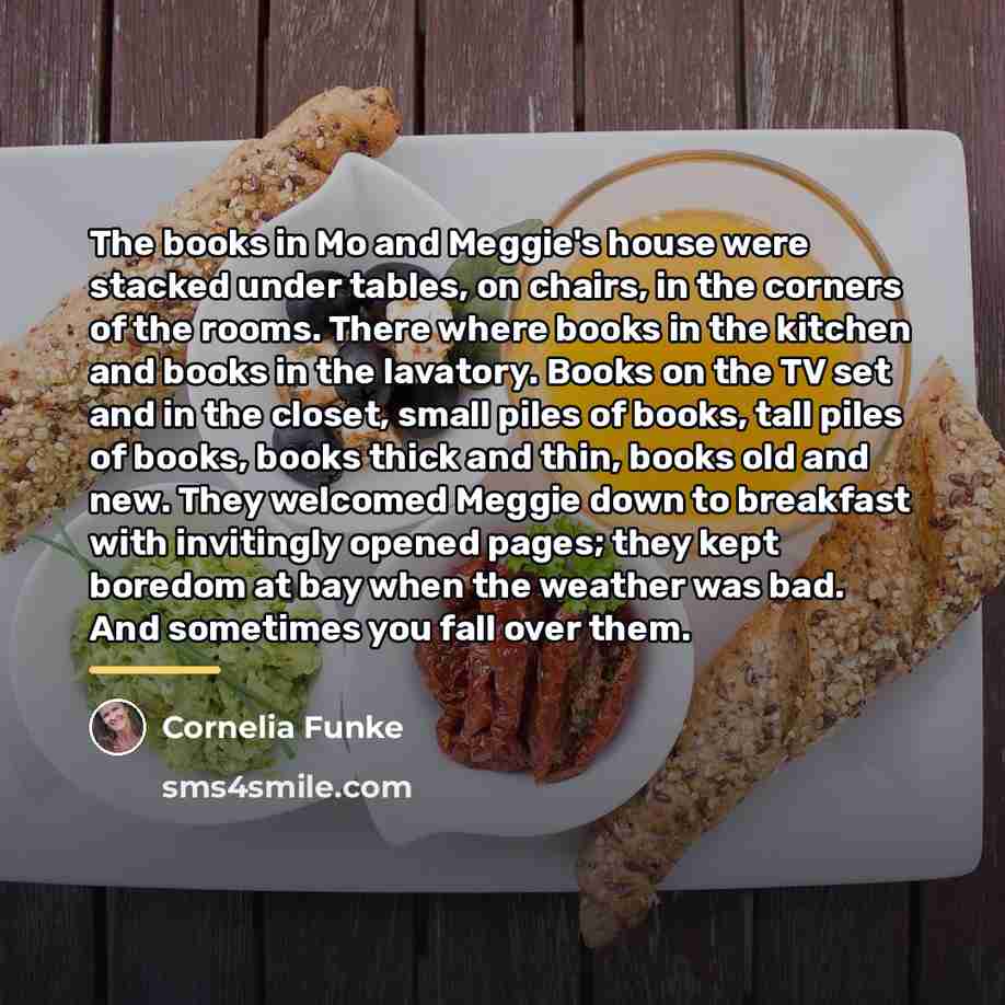 “The books in Mo and Meggie's house were stacked under…” quote by Cornelia Funke