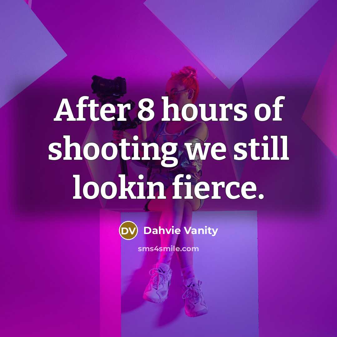 “After 8 hours of shooting we still lookin fierce.…” quote by Dahvie Vanity