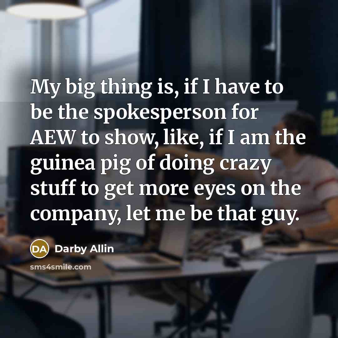 “My big thing is, if I have to be the…” quote by Darby Allin