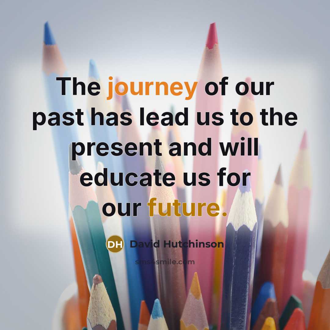 “The journey of our past has lead us to the…” quote by David Hutchinson