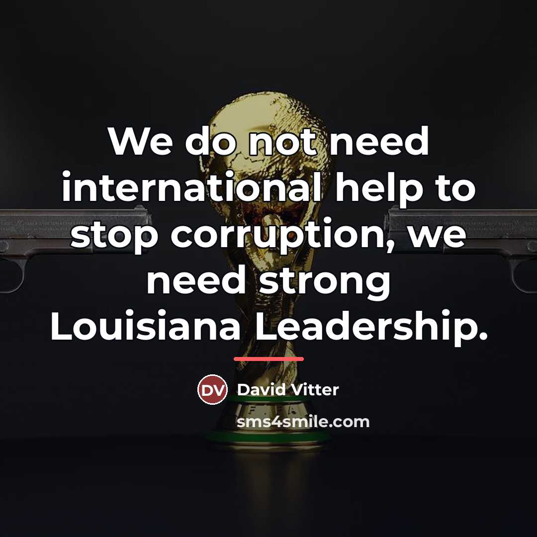 “We do not need international help to stop corruption, we…” quote by David Vitter