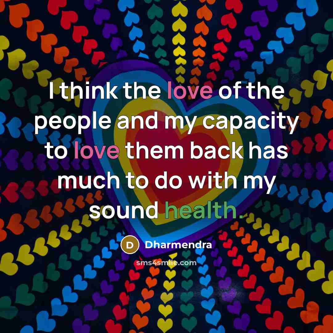 “I think the love of the people and my capacity…” quote by Dharmendra