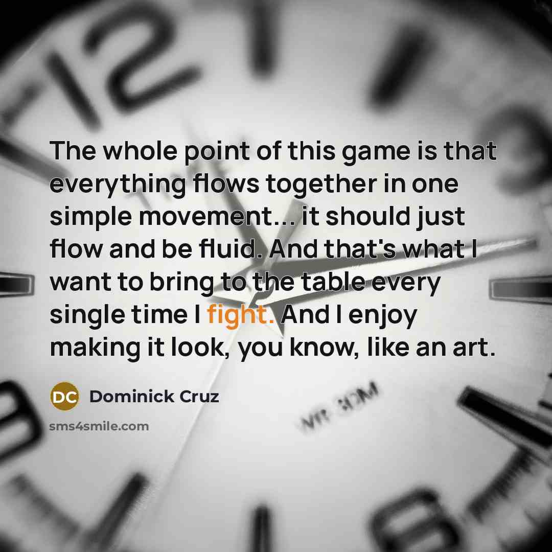 “The whole point of this game is that everything flows…” quote by Dominick Cruz