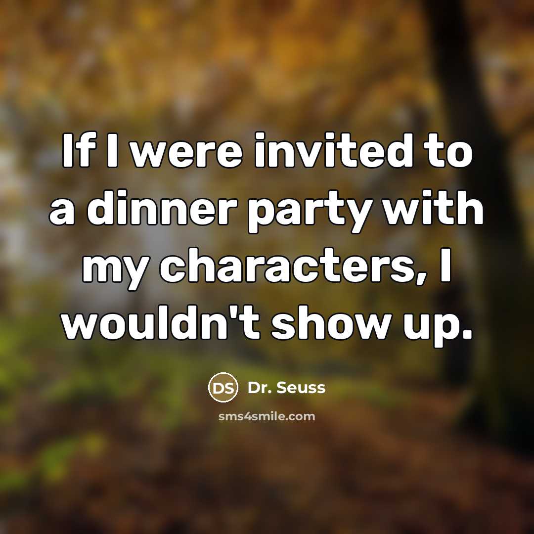 “If I were invited to a dinner party with my…” quote by Dr. Seuss
