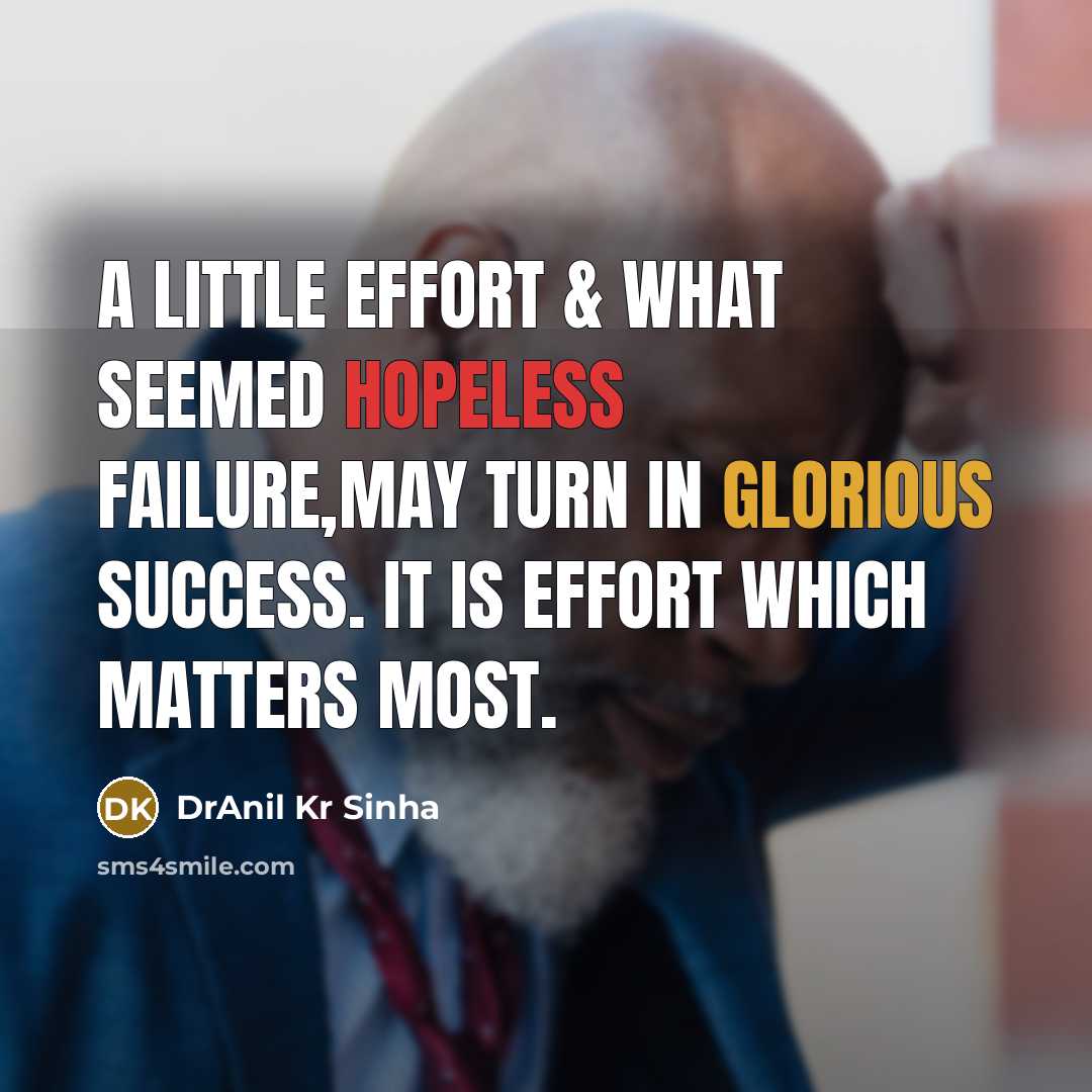 “A little effort & what seemed hopeless failure,may turn in…” quote by DrAnil Kr Sinha