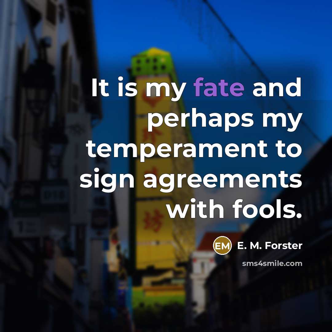 “It is my fate and perhaps my temperament to sign…” quote by E. M. Forster