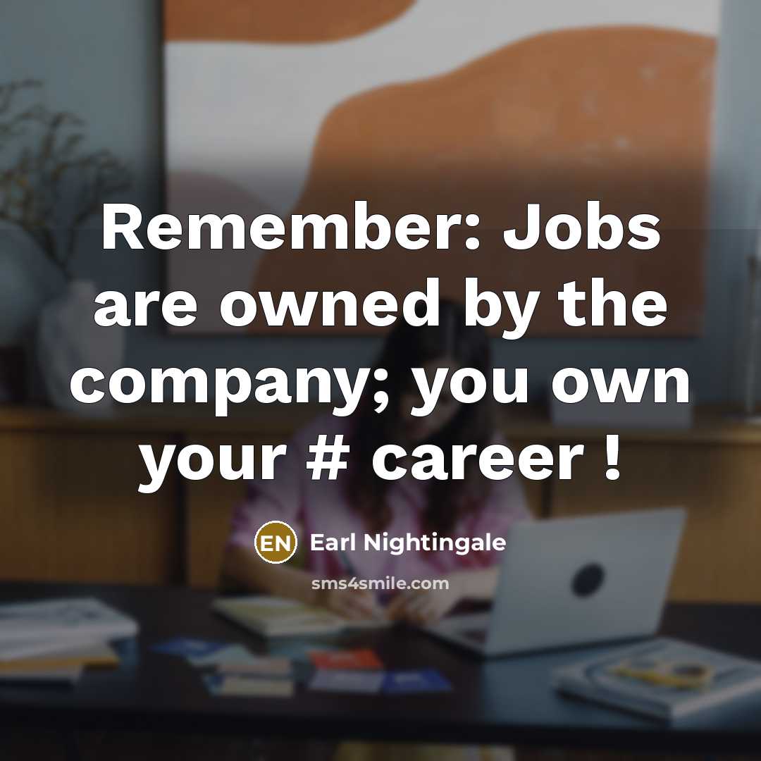 “Remember: Jobs are owned by the company; you own your…” quote by Earl Nightingale