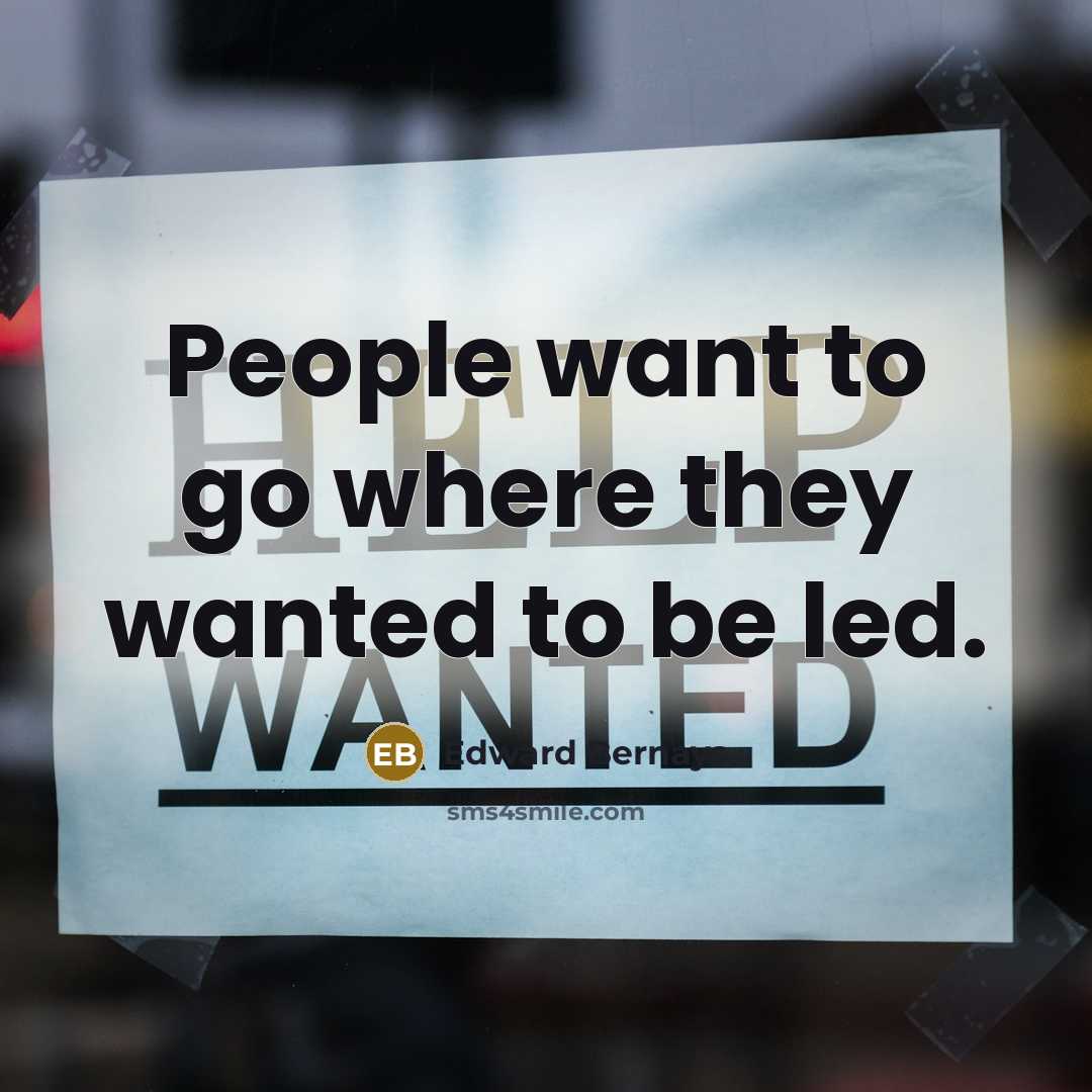 “People want to go where they wanted to be led.…” quote by Edward Bernays