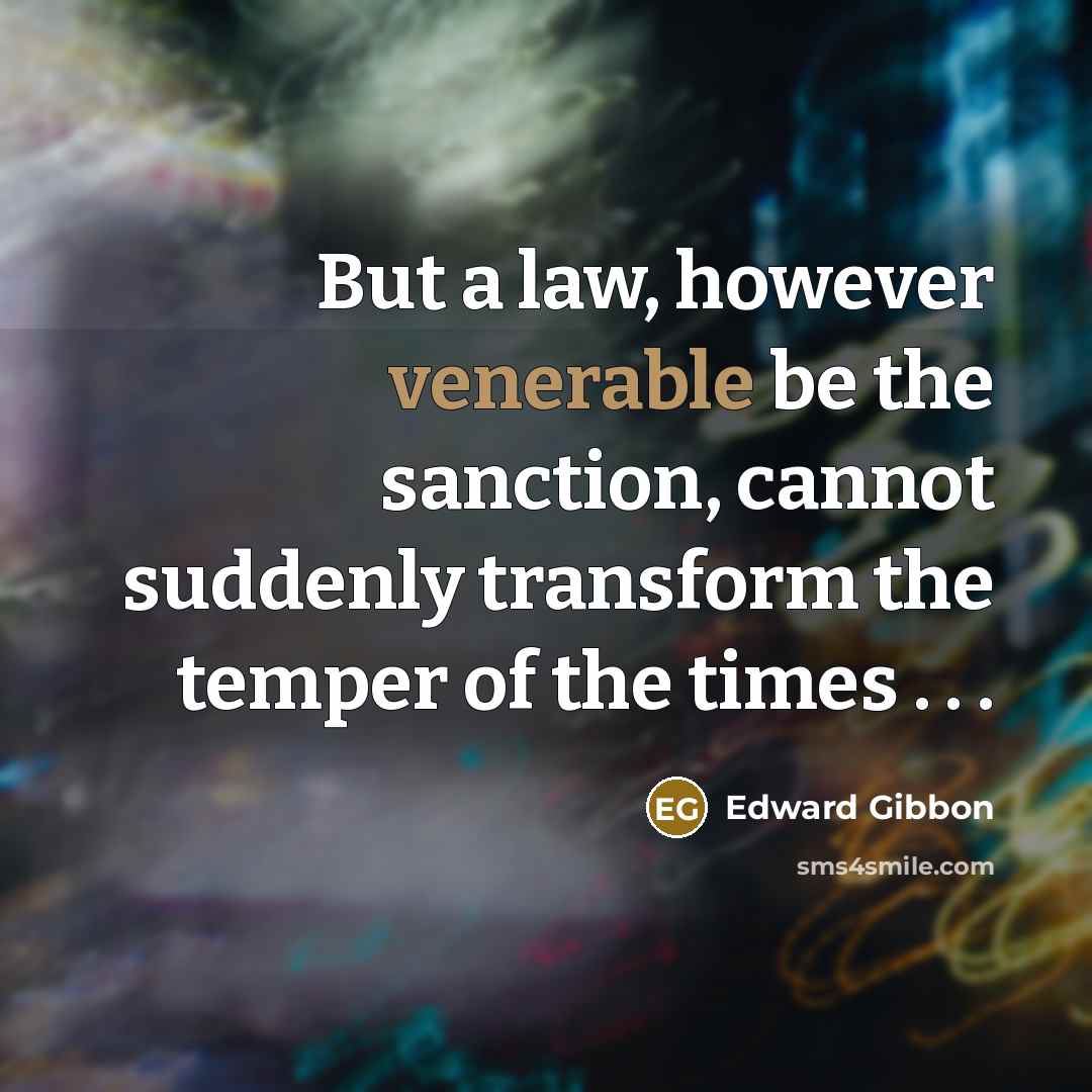 “But a law, however venerable be the sanction, cannot suddenly…” quote by Edward Gibbon