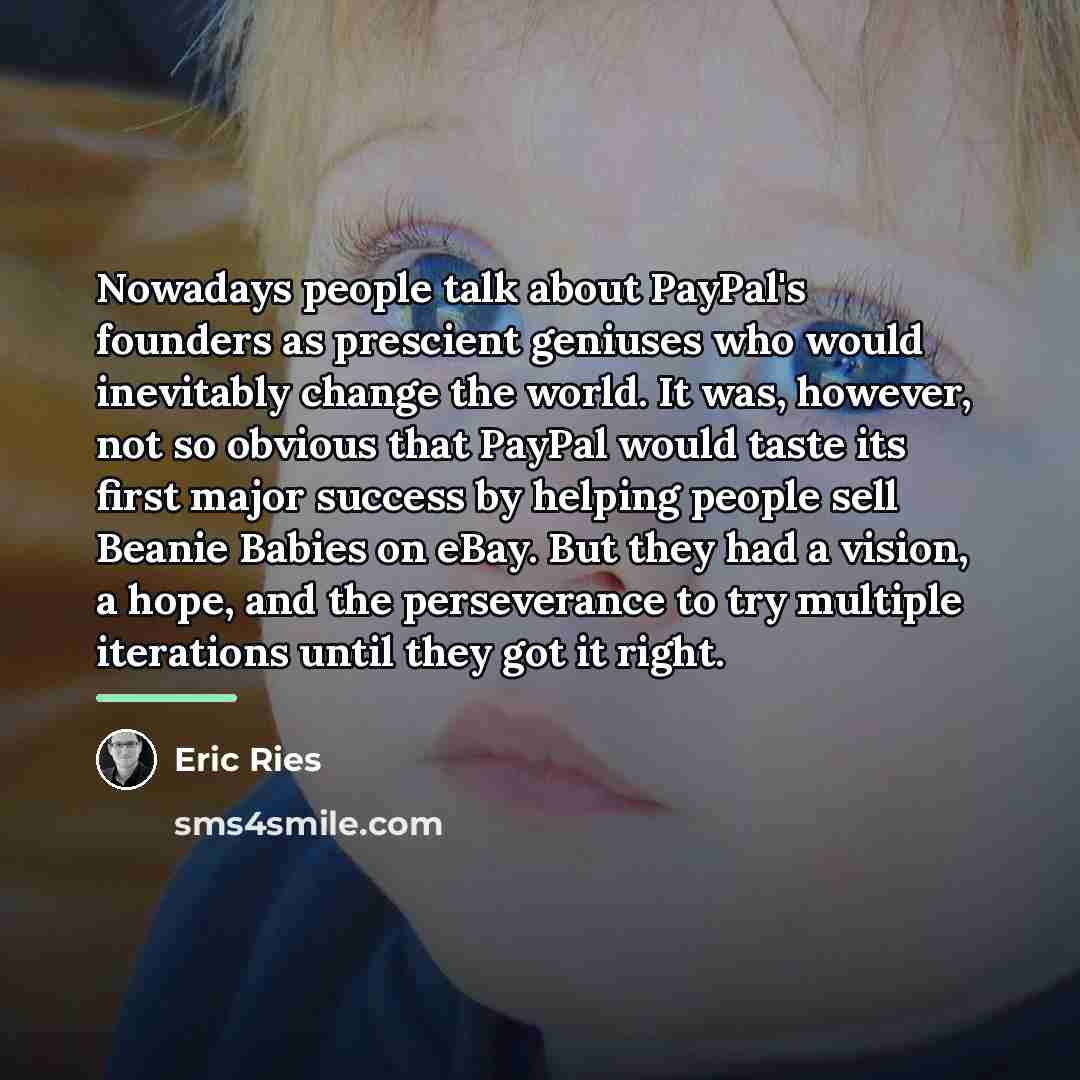 “Nowadays people talk about PayPal's founders as prescient geniuses who…” quote by Eric Ries