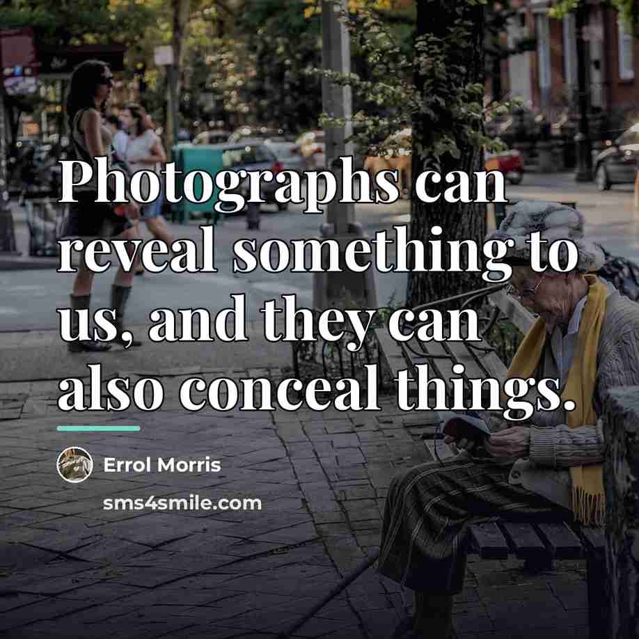 “Photographs can reveal something to us, and they can also…” quote by Errol Morris