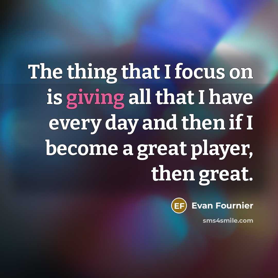 “The thing that I focus on is giving all that…” quote by Evan Fournier