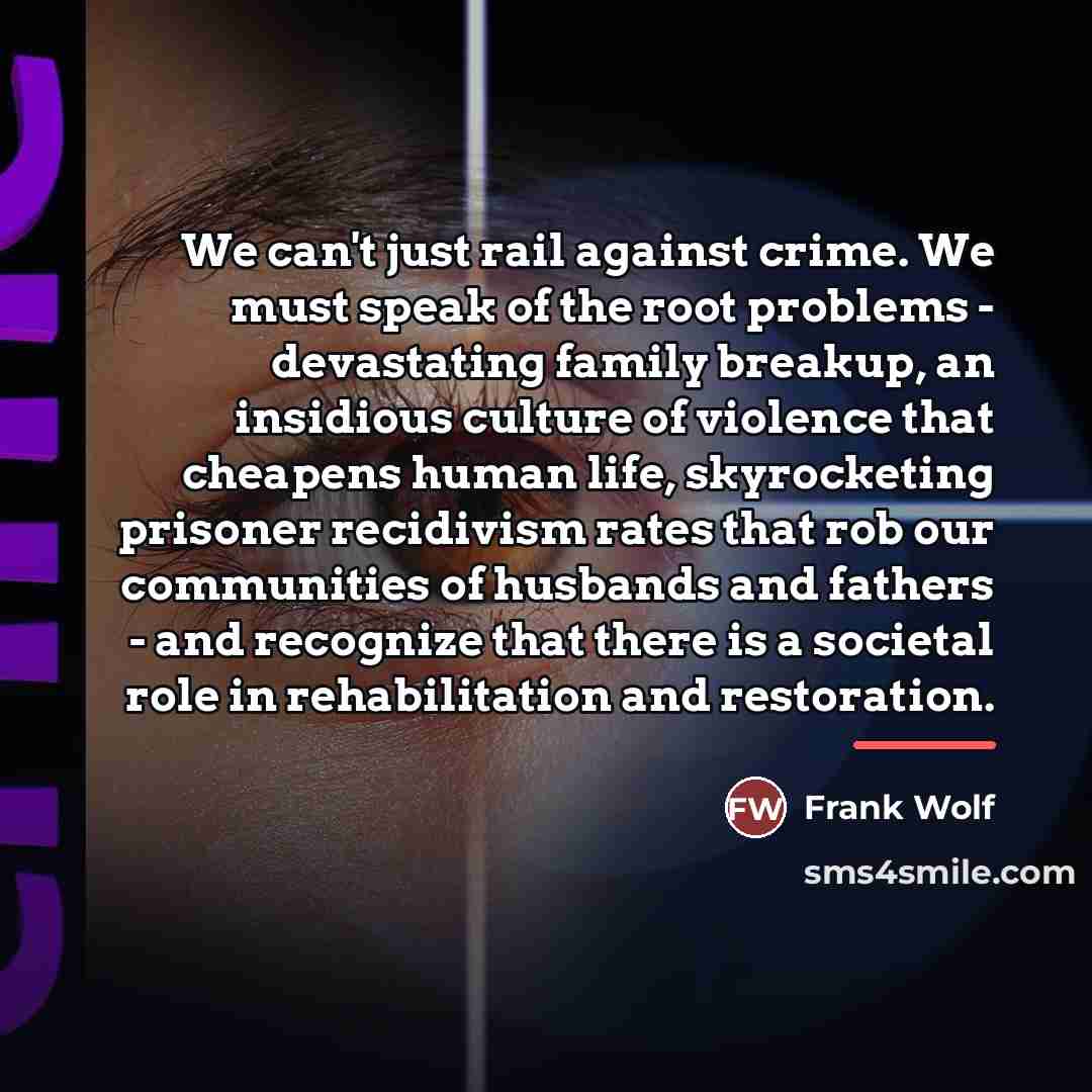 “We can't just rail against crime. We must speak of…” quote by Frank Wolf