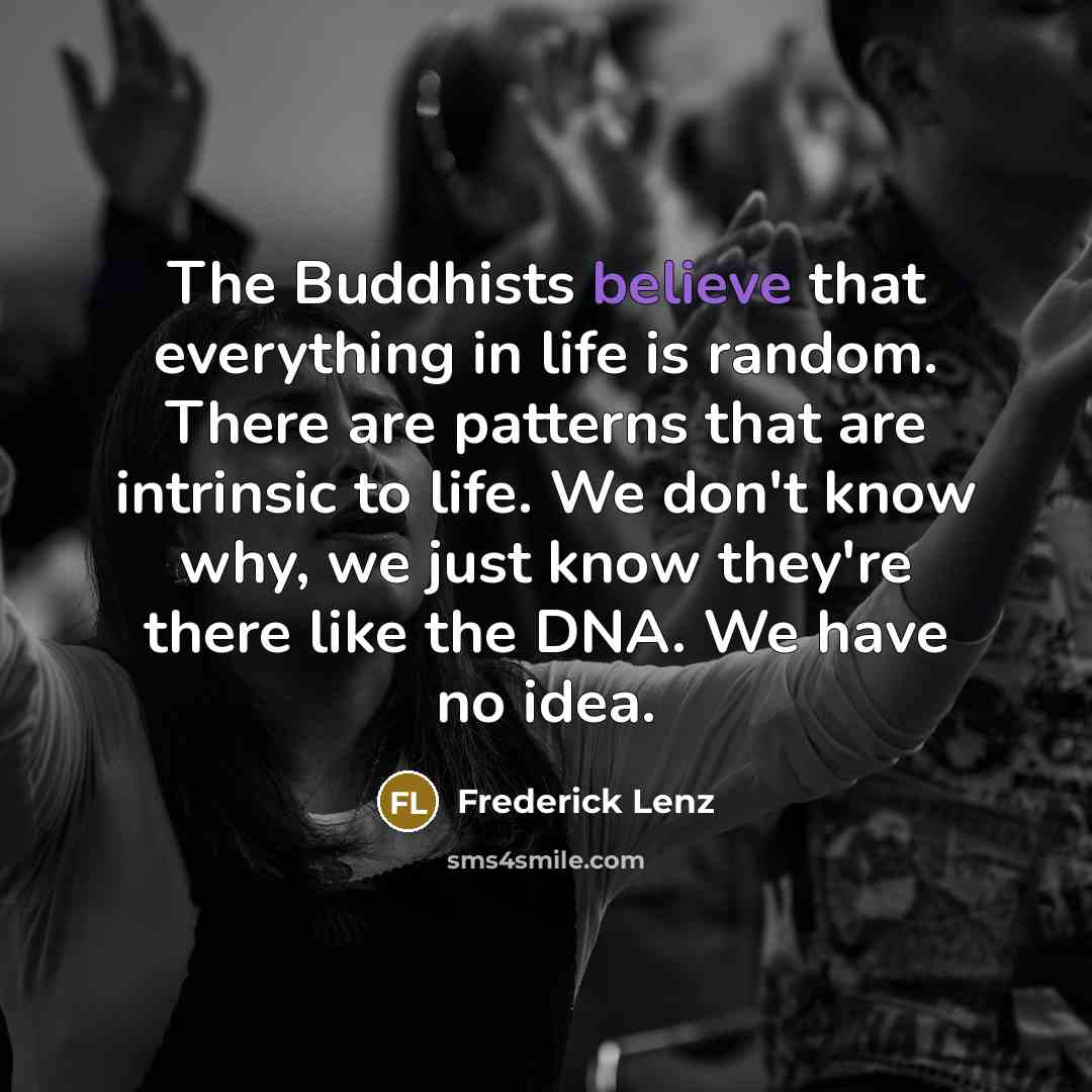 “The Buddhists believe that everything in life is random. There…” quote by Frederick Lenz