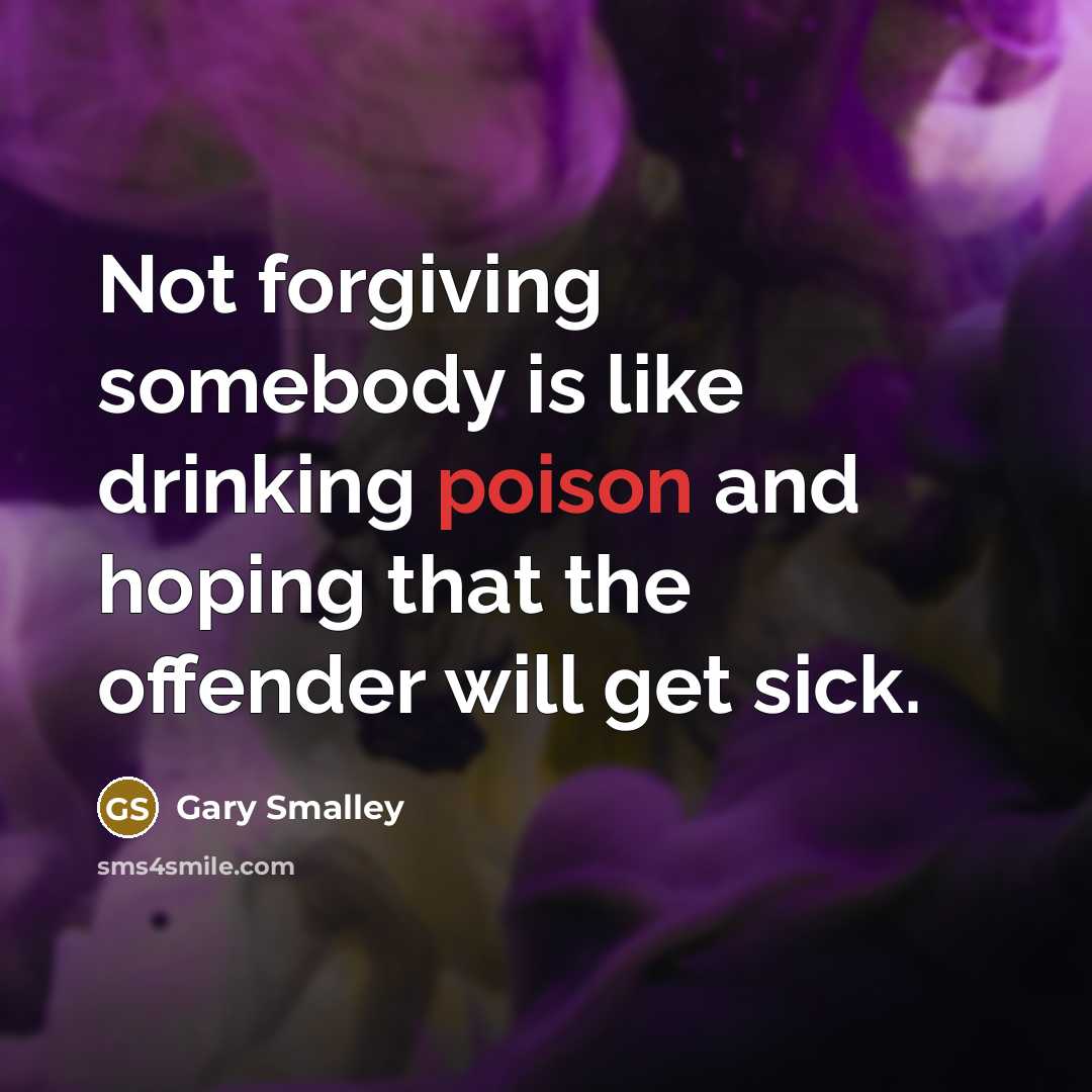 “Not forgiving somebody is like drinking poison and hoping that…” quote by Gary Smalley