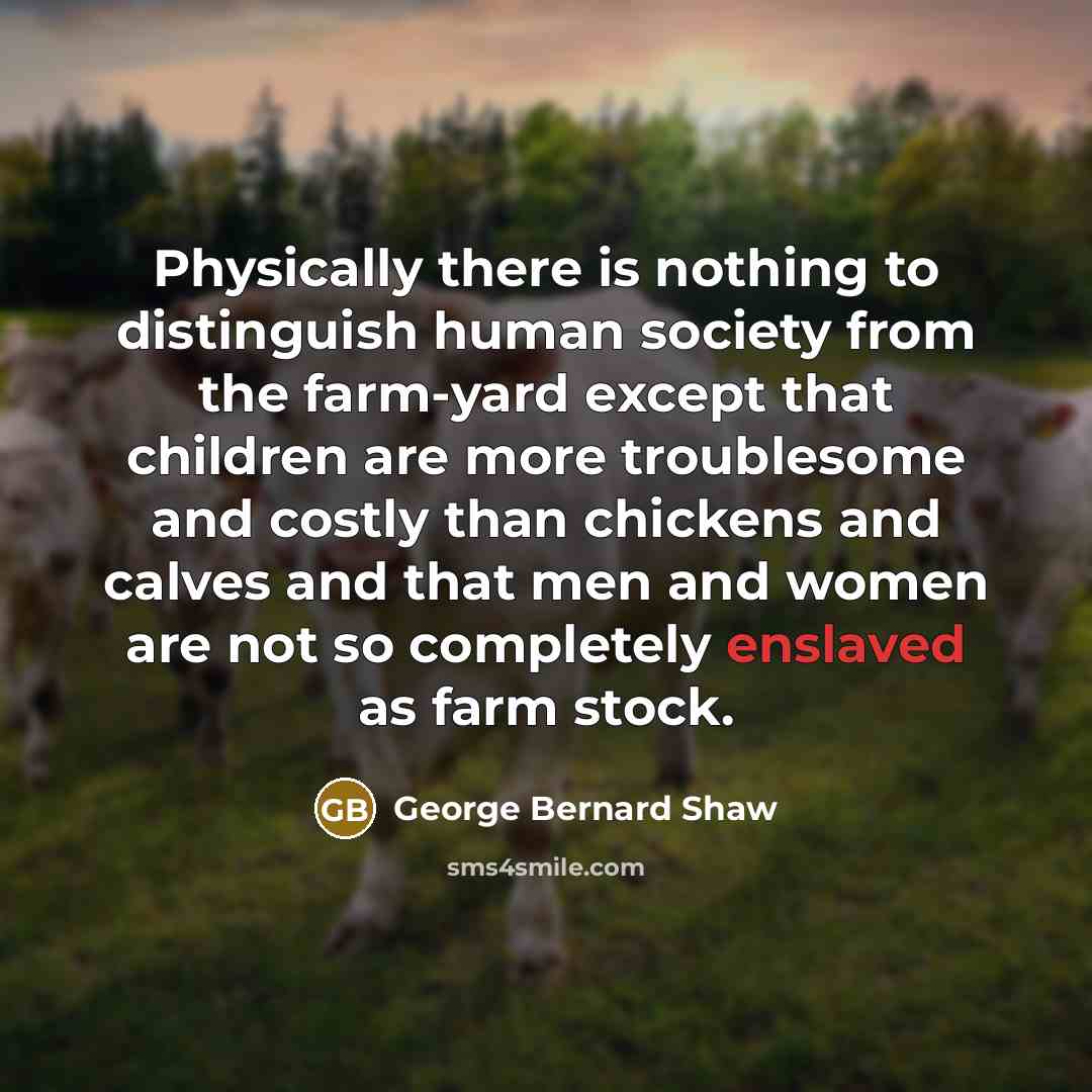 “Physically there is nothing to distinguish human society from the…” quote by George Bernard Shaw