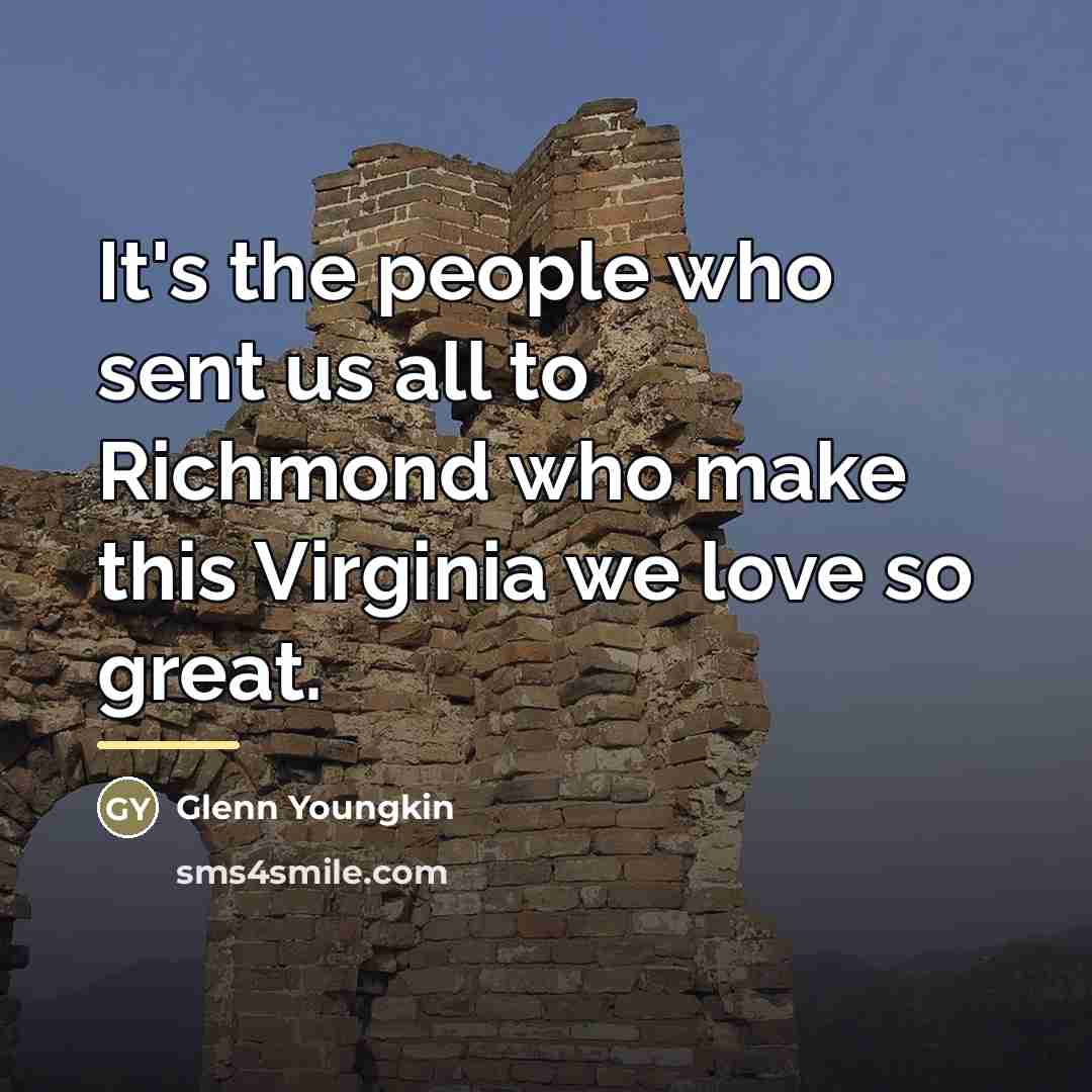 “It's the people who sent us all to Richmond who…” quote by Glenn Youngkin