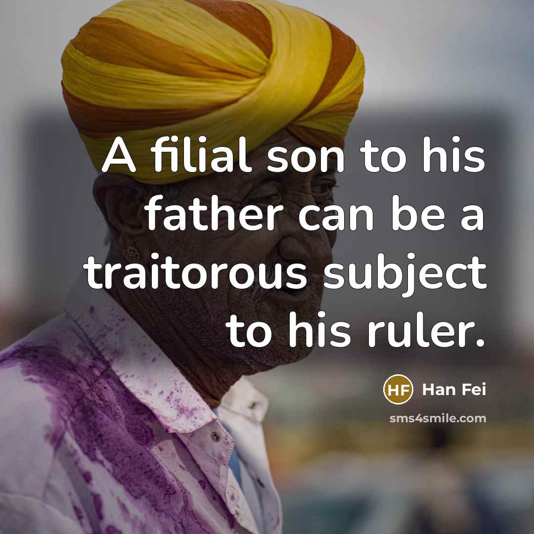 “A filial son to his father can be a traitorous…” quote by Han Fei