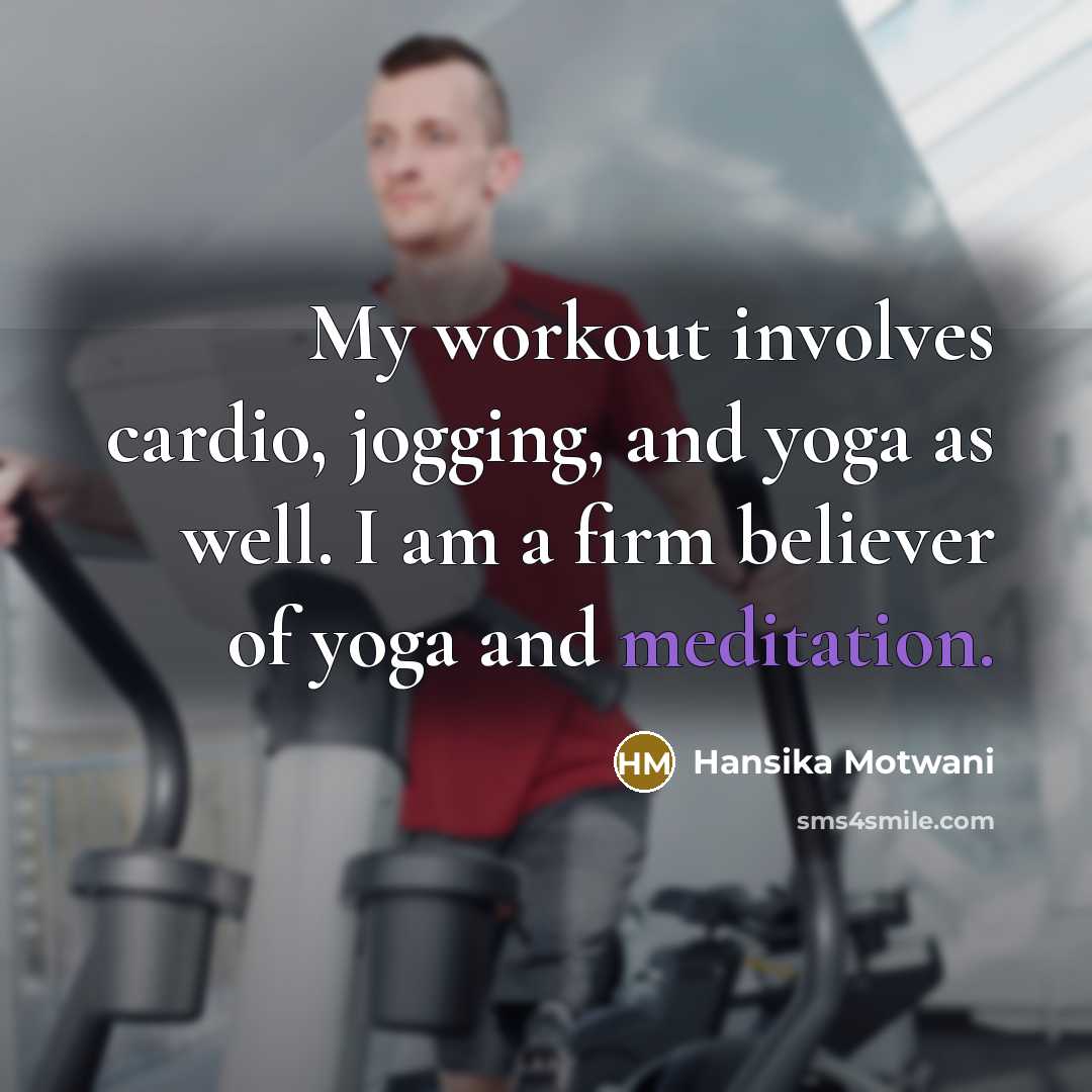 “My workout involves cardio, jogging, and yoga as well. I…” quote by Hansika Motwani
