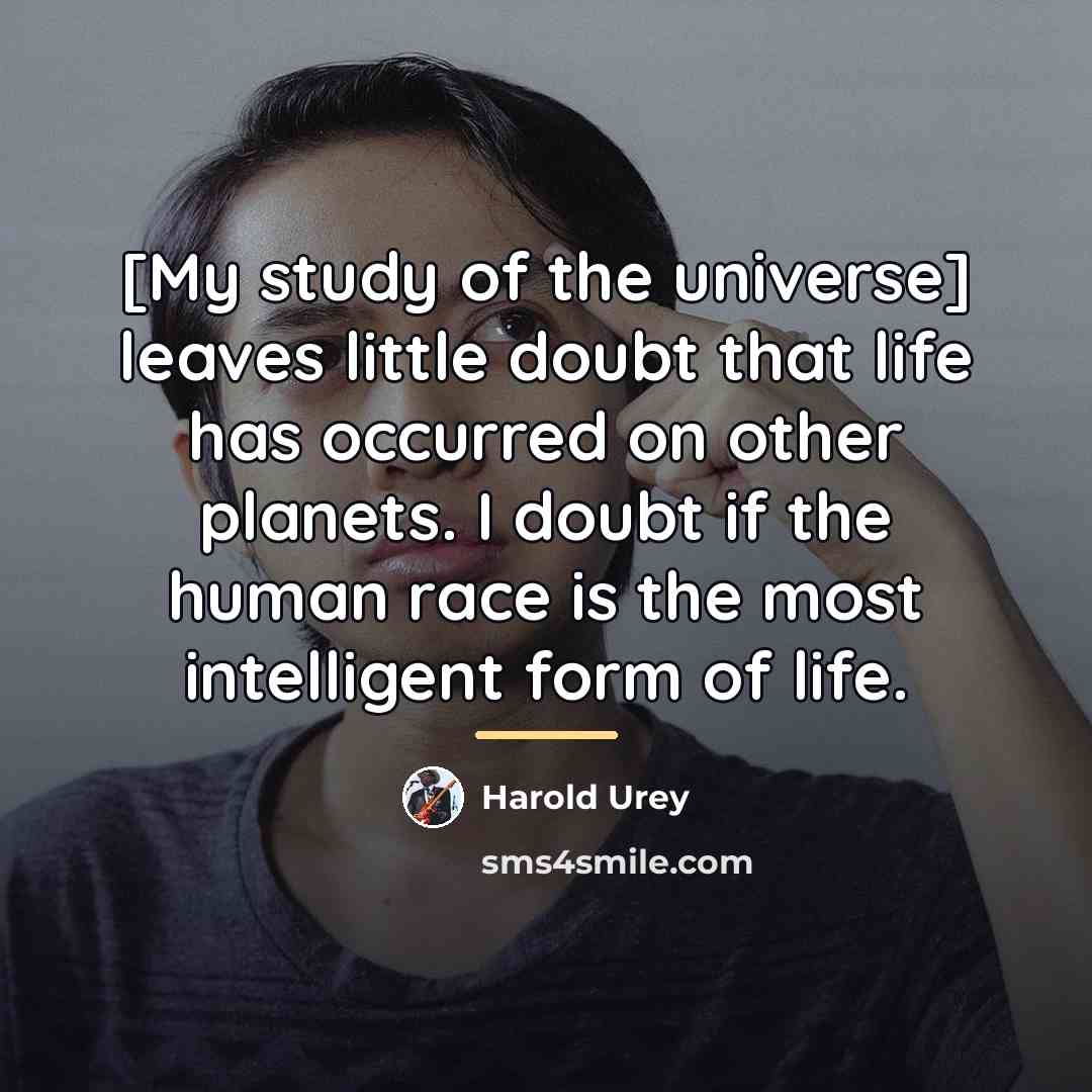 “[My study of the universe] leaves little doubt that life…” quote by Harold Urey