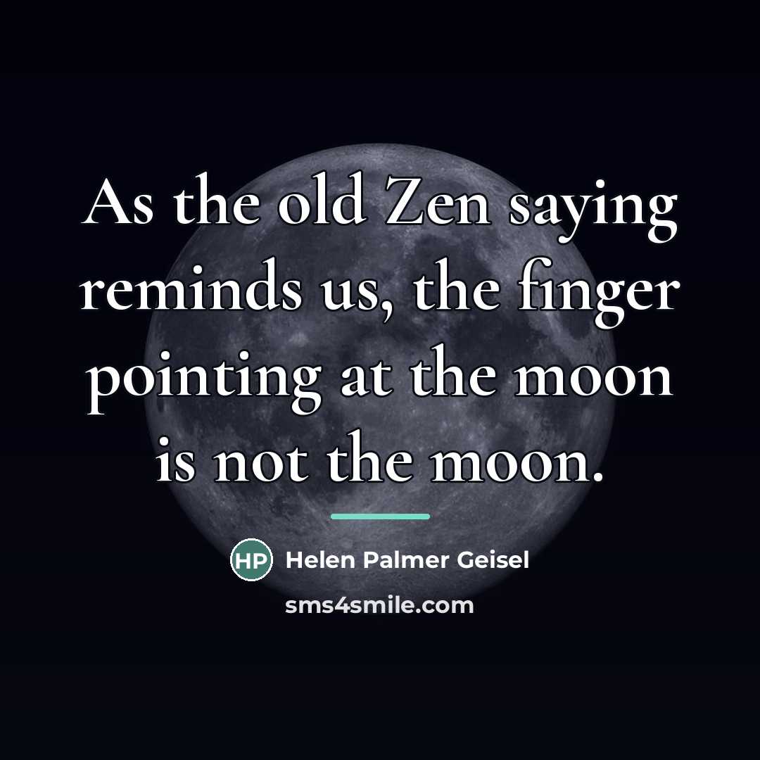 “As the old Zen saying reminds us, the finger pointing…” quote by Helen Palmer Geisel