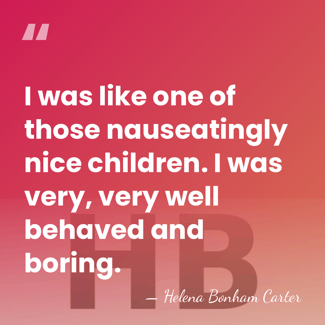 I was like one of those nauseatingly nice children. I was very,&hellip; - Helena Bonham Carter