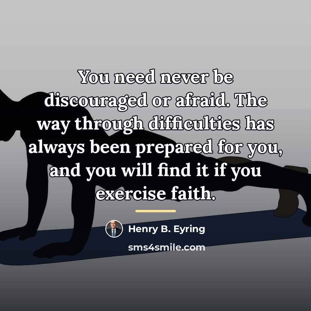 “You need never be discouraged or afraid. The way through…” quote by Henry B. Eyring