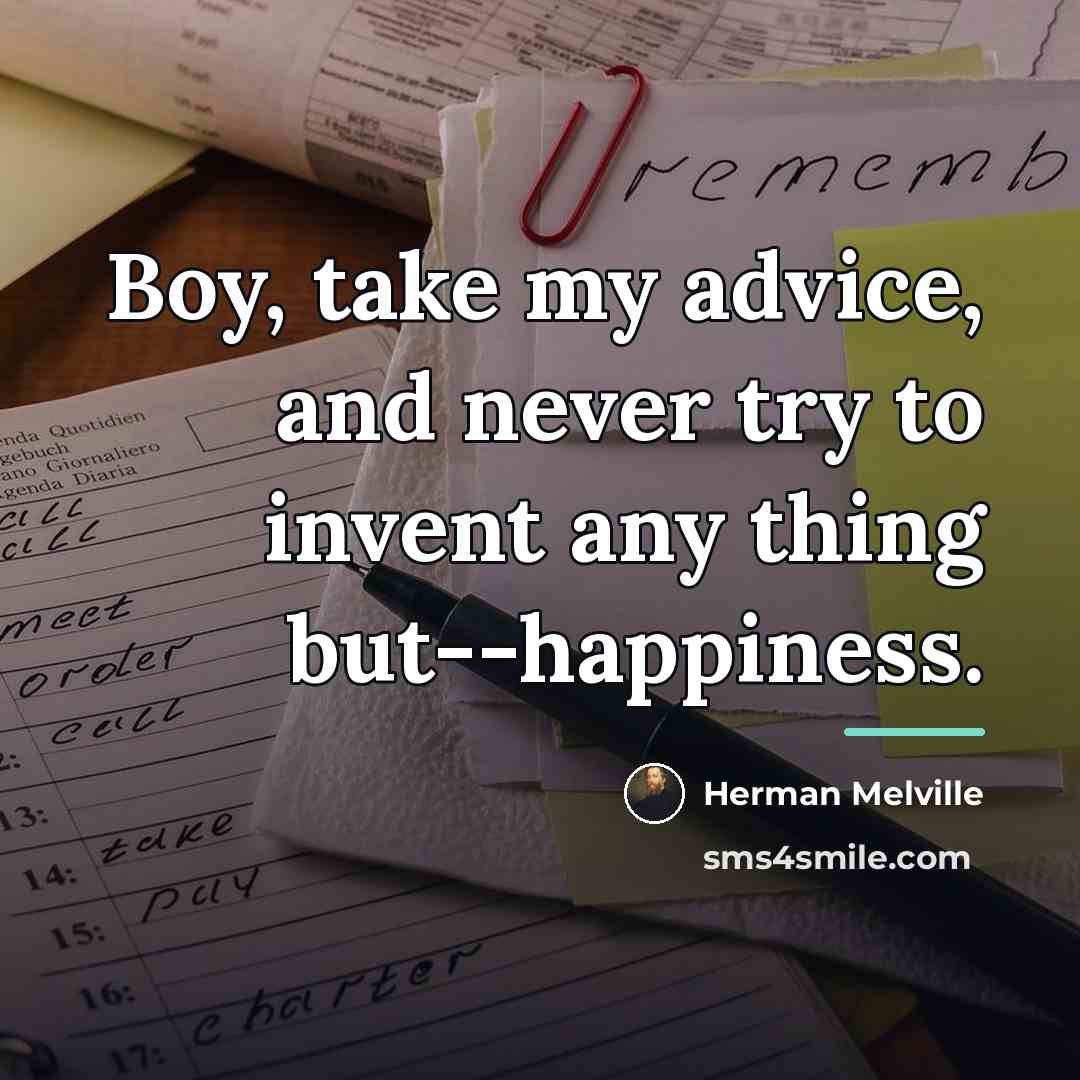 “Boy, take my advice, and never try to invent any…” quote by Herman Melville