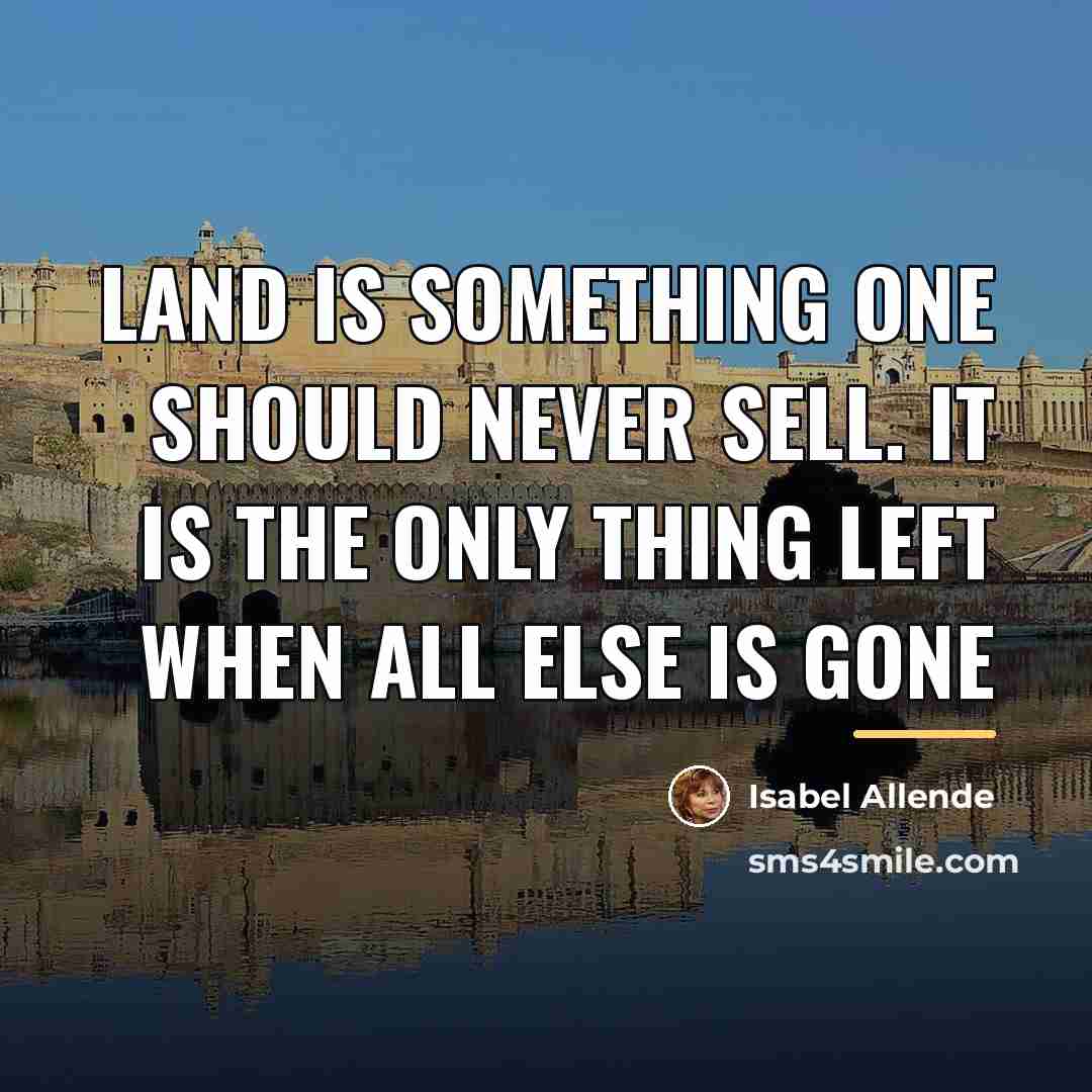 “Land is something one should never sell. It is the…” quote by Isabel Allende
