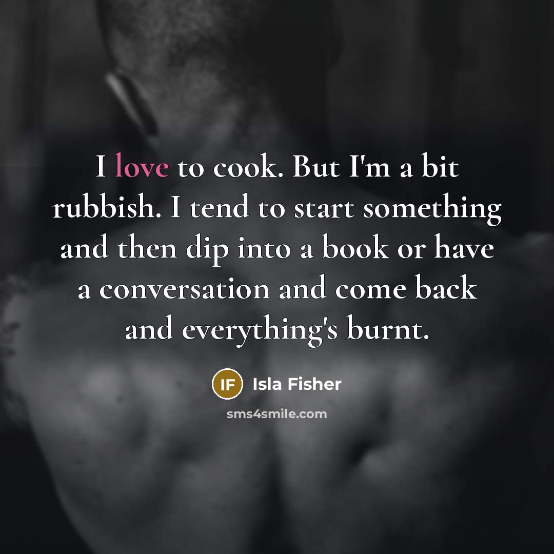 “I love to cook. But I'm a bit rubbish. I…” quote by Isla Fisher