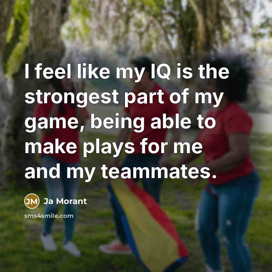 “I feel like my IQ is the strongest part of…” quote by Ja Morant
