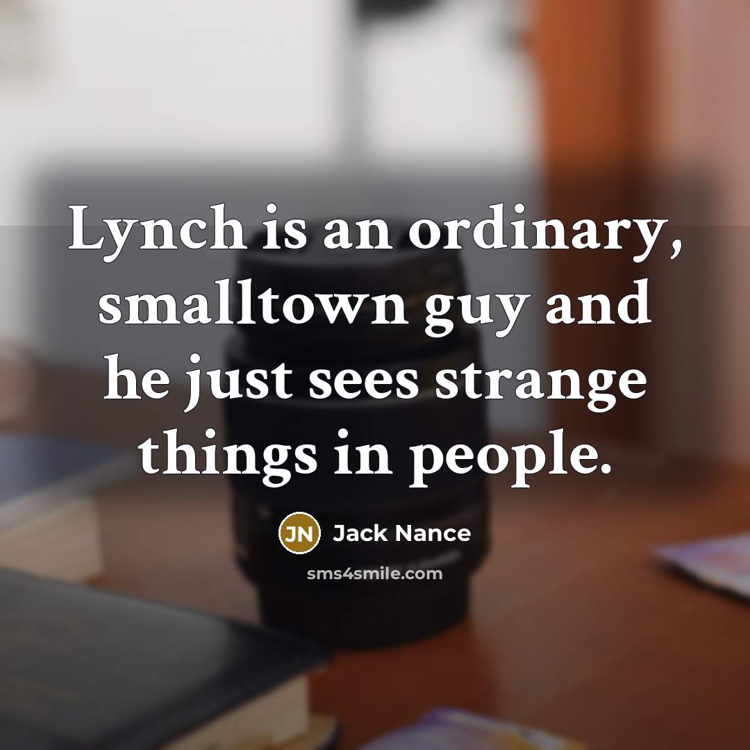 “Lynch is an ordinary, smalltown guy and he just sees…” quote by Jack Nance