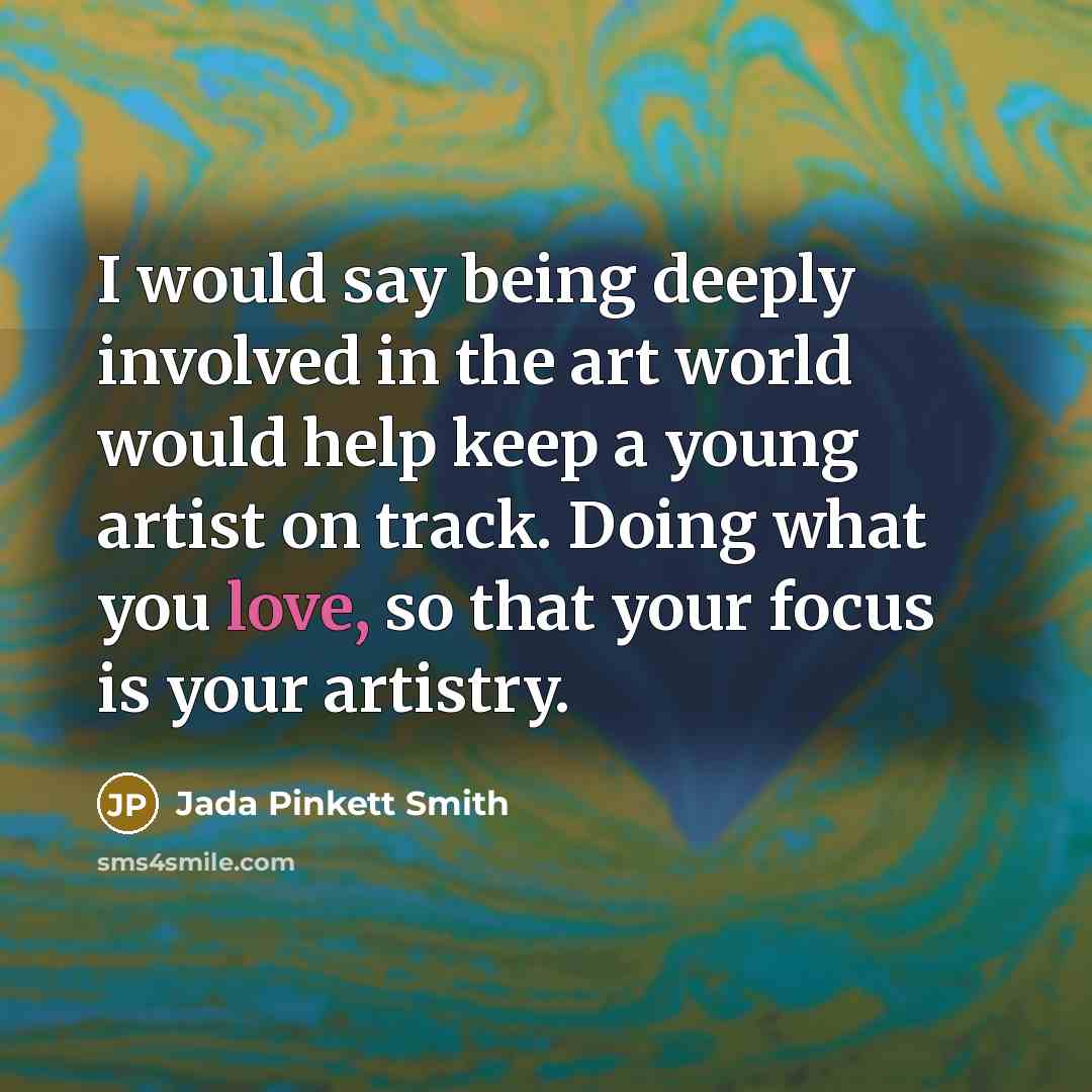 “I would say being deeply involved in the art world…” quote by Jada Pinkett Smith