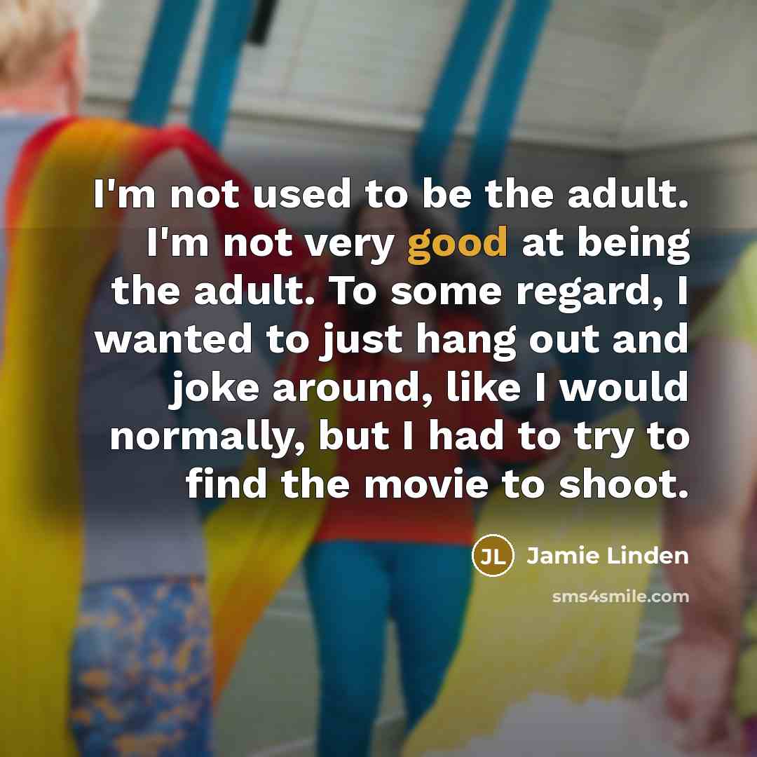 “I'm not used to be the adult. I'm not very…” quote by Jamie Linden