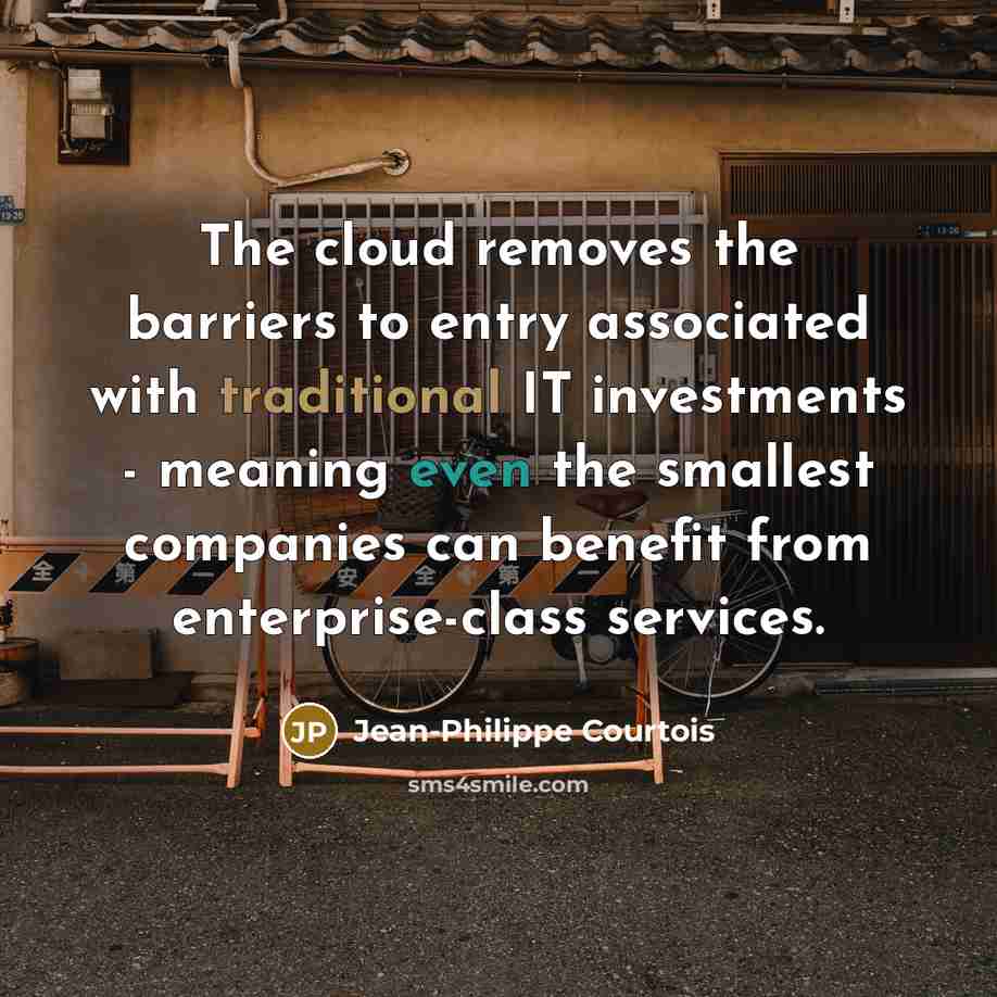 “The cloud removes the barriers to entry associated with traditional…” quote by Jean-Philippe Courtois