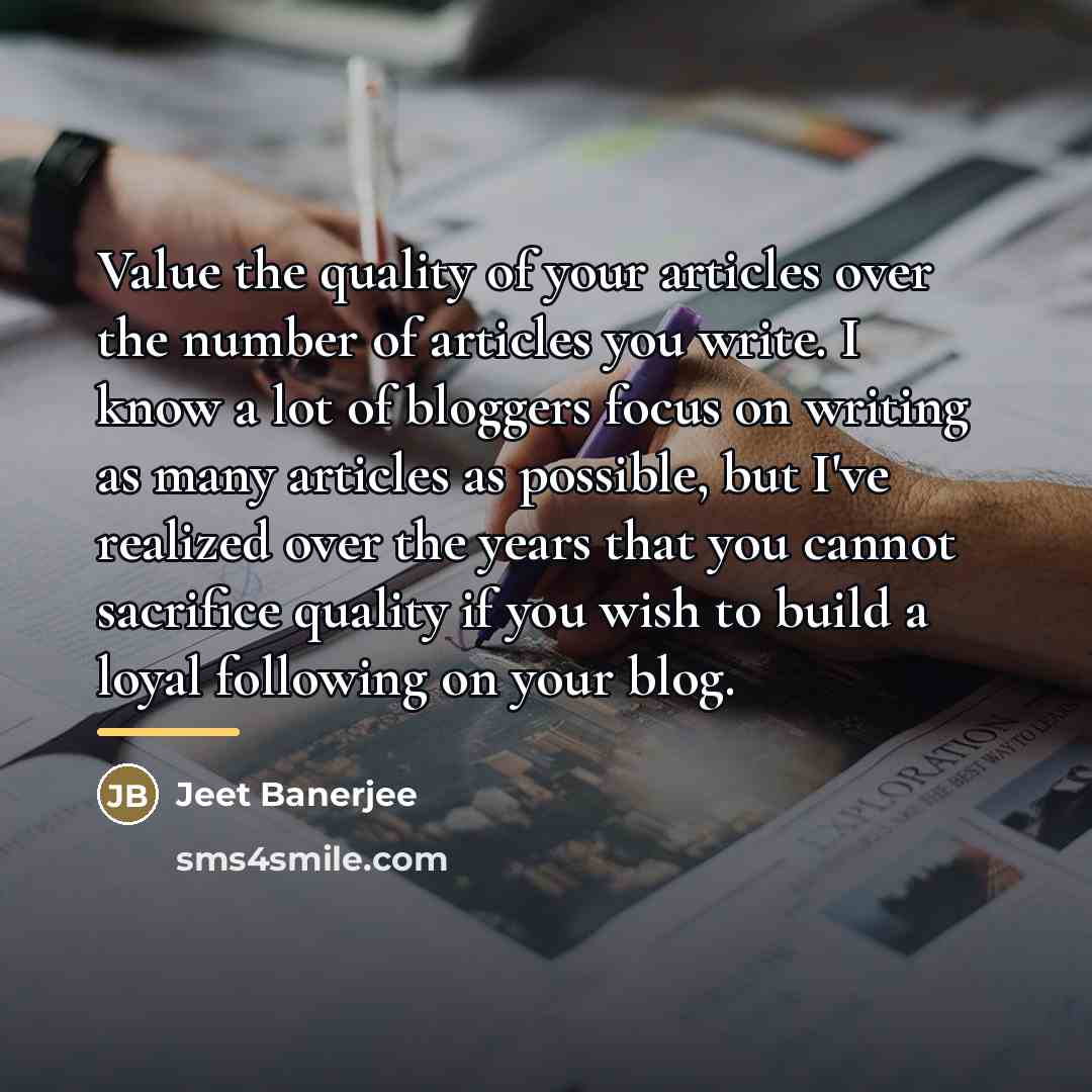 “Value the quality of your articles over the number of…” quote by Jeet Banerjee