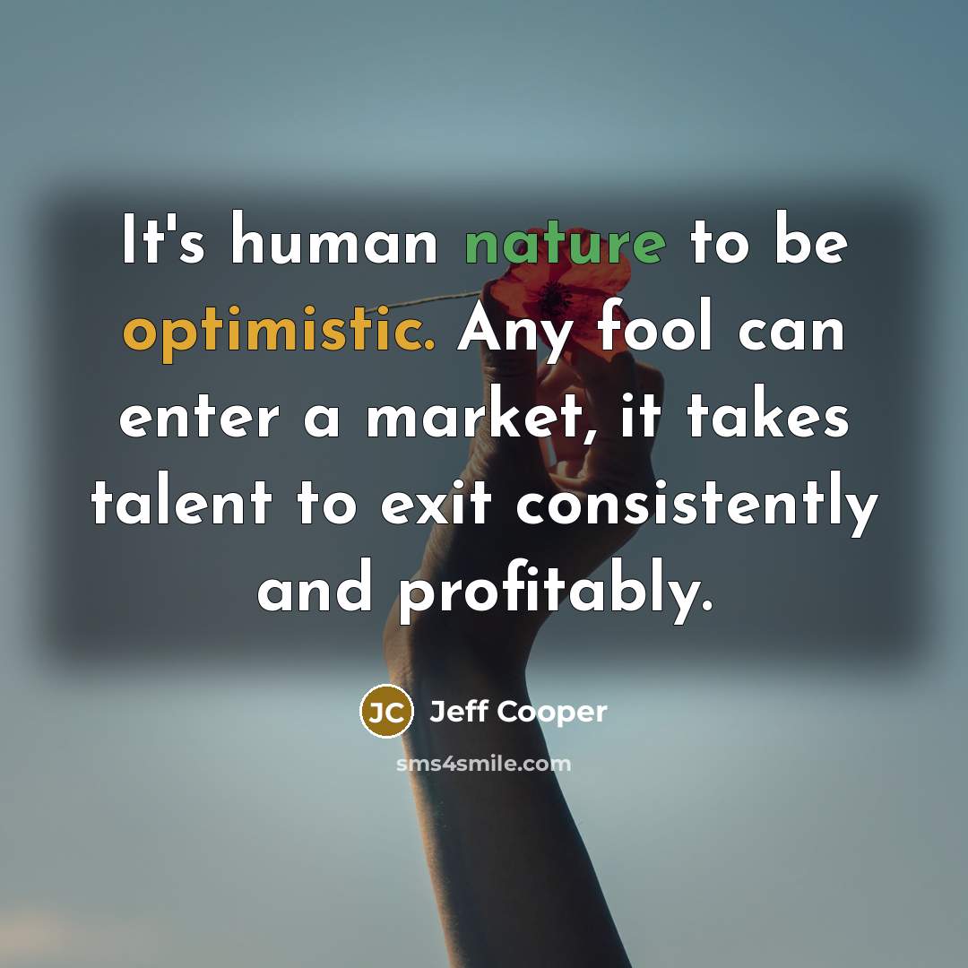 “It`s human nature to be optimistic. Any fool can enter…” quote by Jeff Cooper