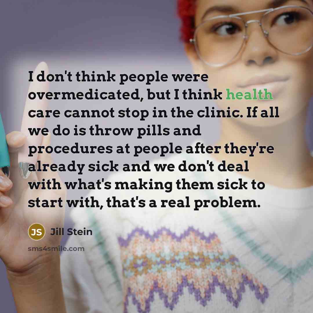 “I don't think people were overmedicated, but I think health…” quote by Jill Stein