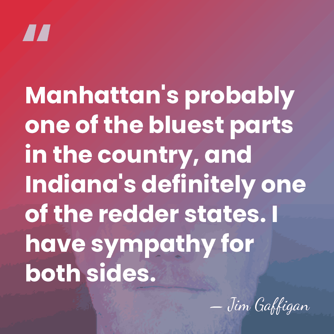 Manhattan's probably one of the bluest parts in the country, and Indiana's&hellip; - Jim Gaffigan