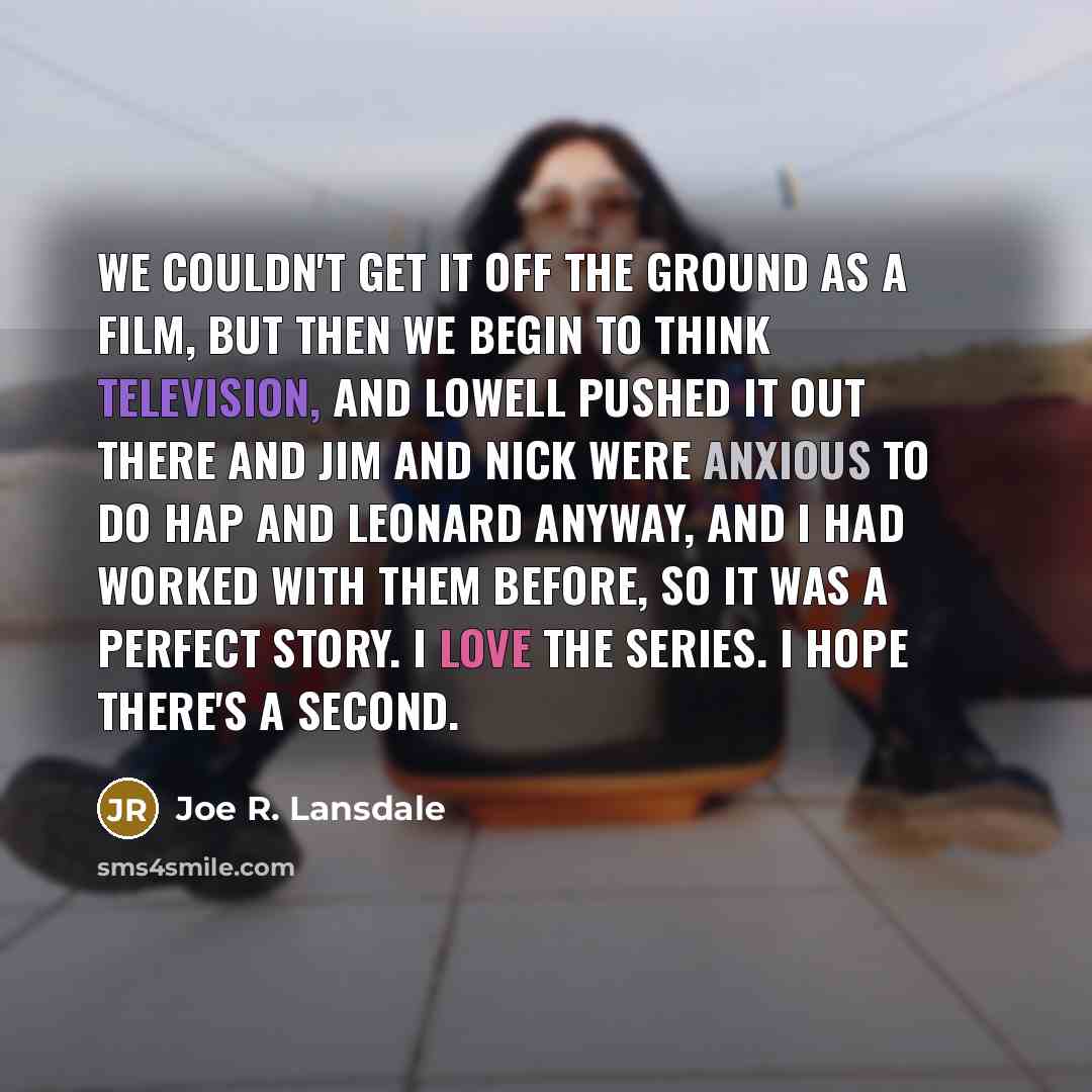 “We couldn't get it off the ground as a film,…” quote by Joe R. Lansdale