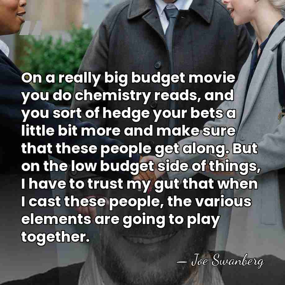 On a really big budget movie you do chemistry reads, and you&hellip; - Joe Swanberg