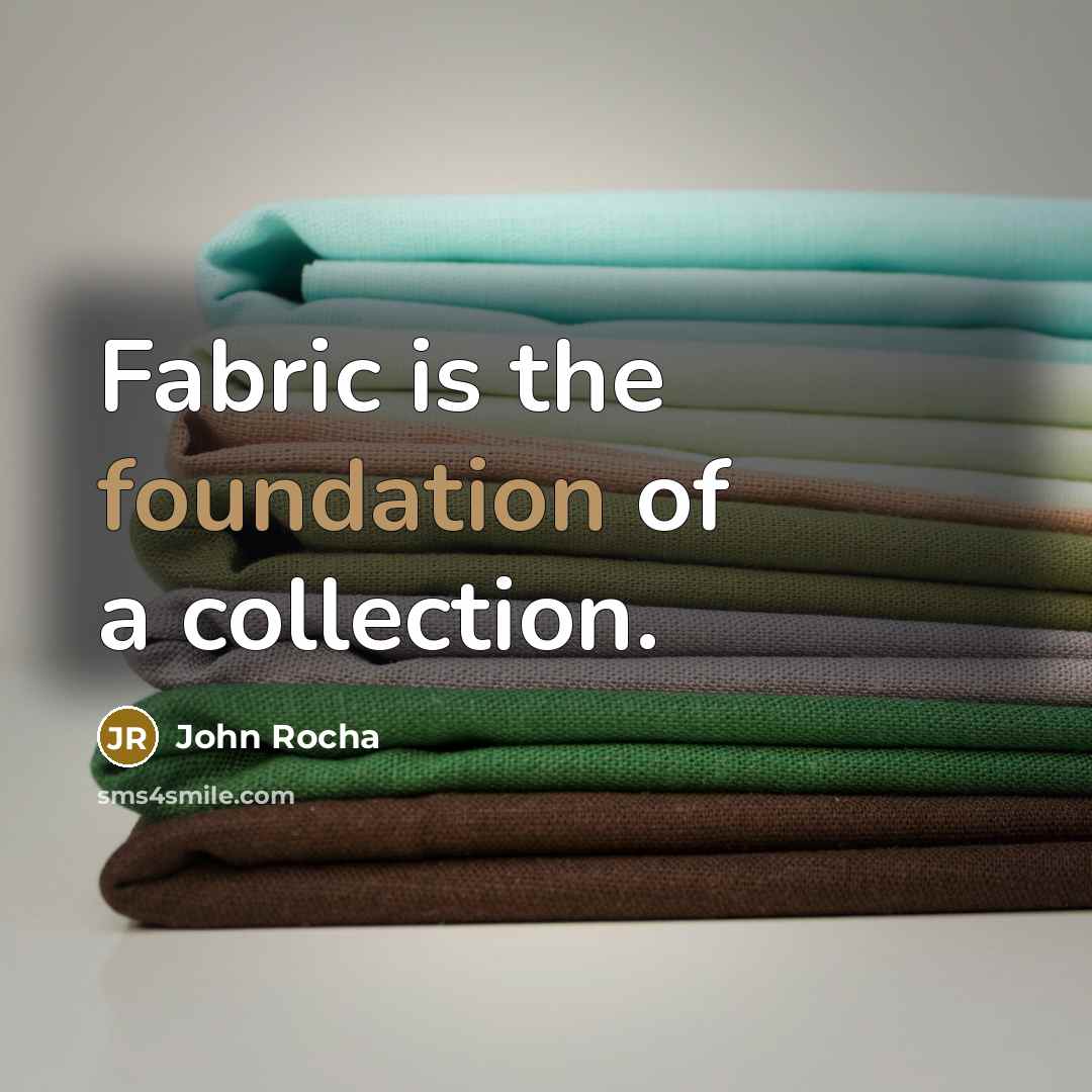 “Fabric is the foundation of a collection.…” quote by John Rocha