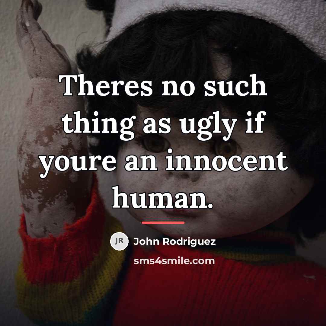 “Theres no such thing as ugly if youre an innocent…” quote by John Rodriguez