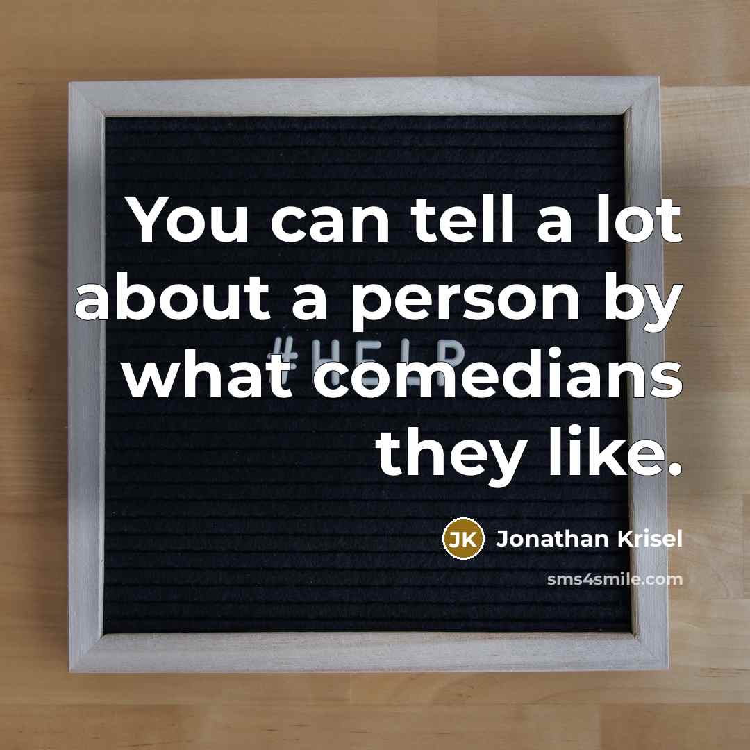 “You can tell a lot about a person by what…” quote by Jonathan Krisel