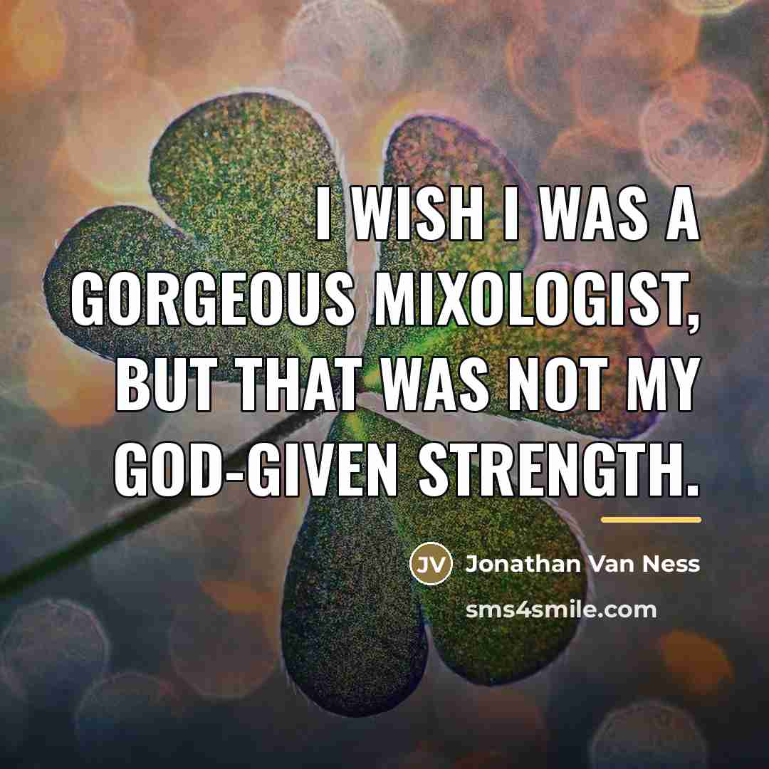 “I wish I was a gorgeous mixologist, but that was…” quote by Jonathan Van Ness