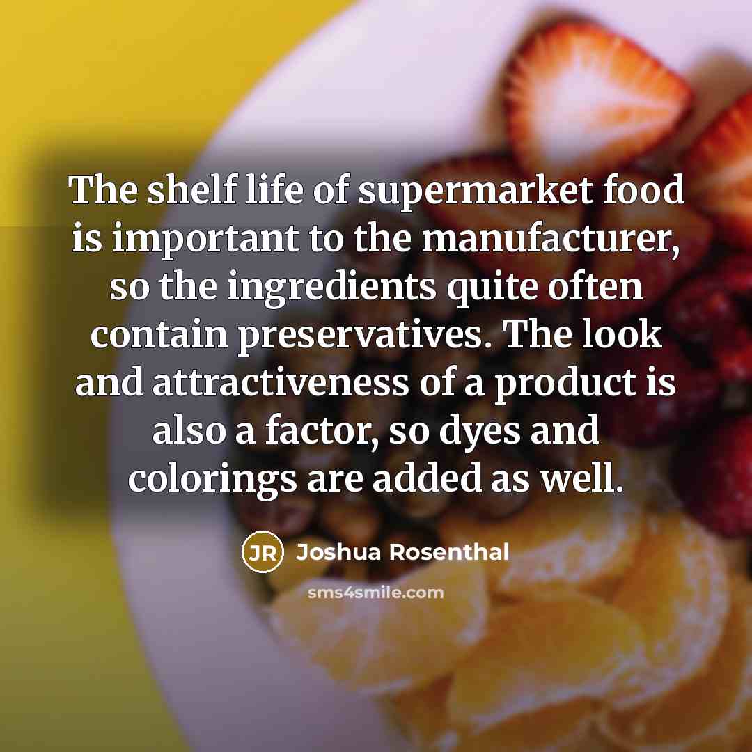 “The shelf life of supermarket food is important to the…” quote by Joshua Rosenthal