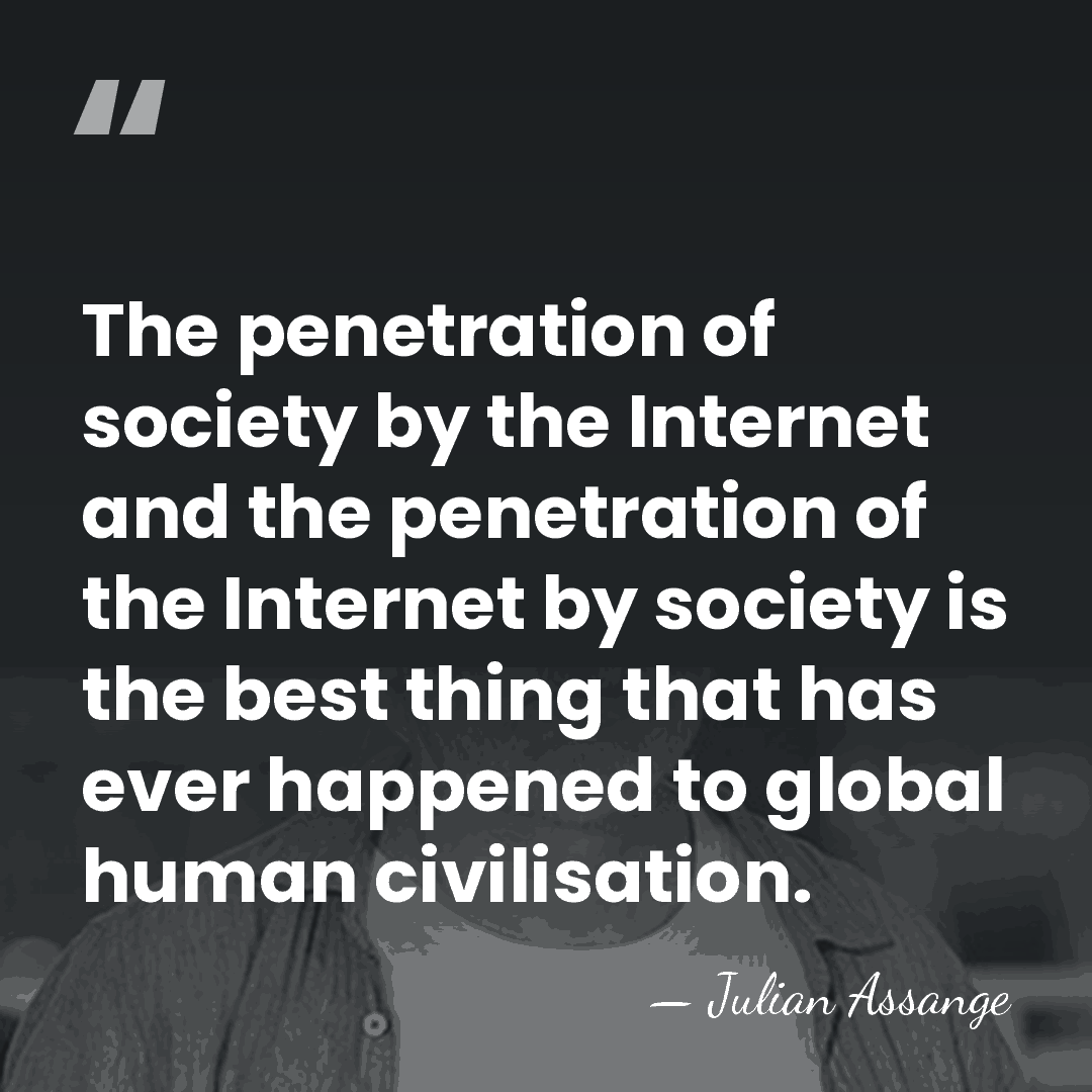 The penetration of society by the Internet and the penetration of the&hellip; - Julian Assange