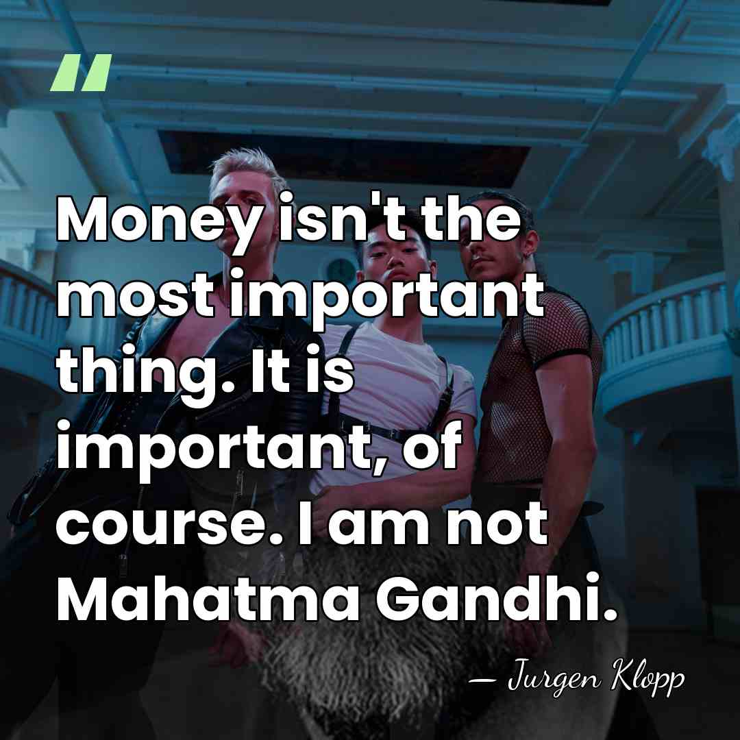 Money isn't the most important thing. It is important, of course. I&hellip; - Jurgen Klopp