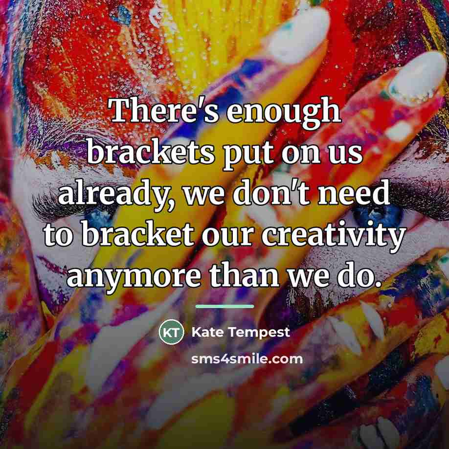 “There's enough brackets put on us already, we don't need…” quote by Kate Tempest