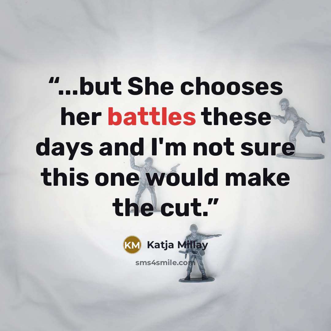 “...but She chooses her battles these days and I'm not sure this one would make the cut.” quote by Katja Millay